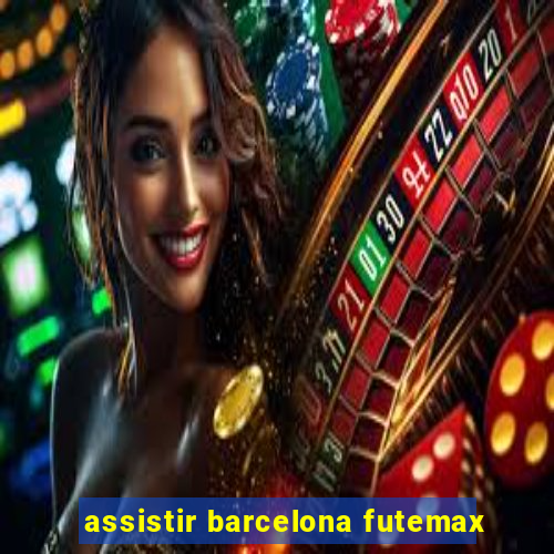 assistir barcelona futemax